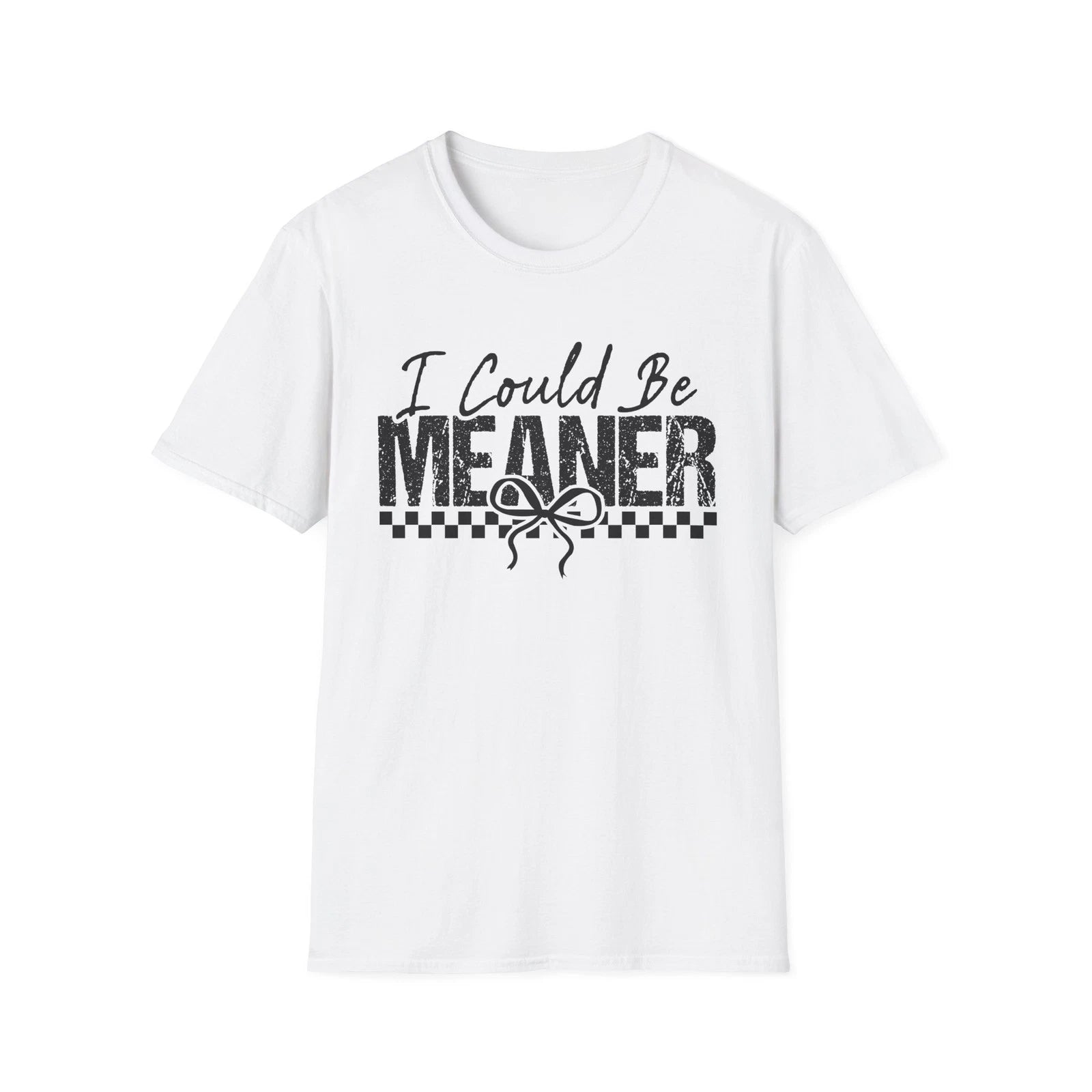 I Could Be Meaner T-Shirt | Funny Sarcastic Saying Tee
