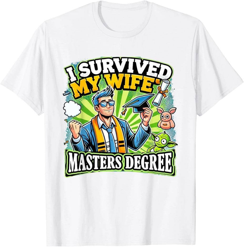 I Survived My Wife's Masters Degree Dad Jokes Sarcastic Dad T-Shirt