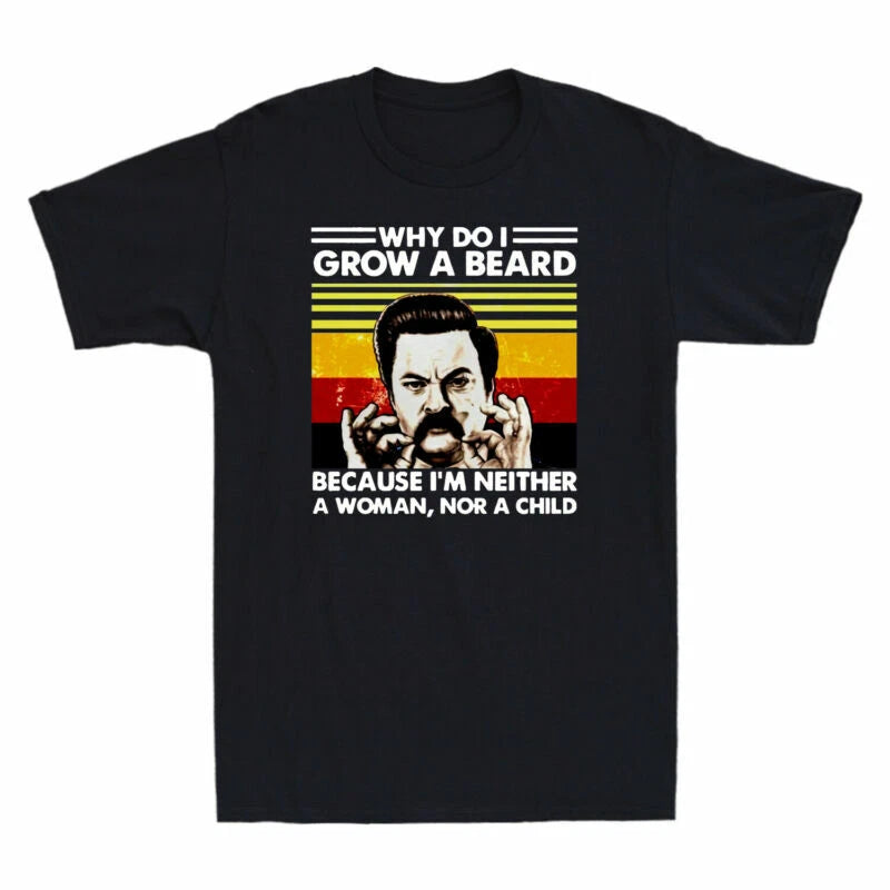 Men's T-Shirt Beard Grow Parks Why Do Because and Neither I Woman Recreation I'm