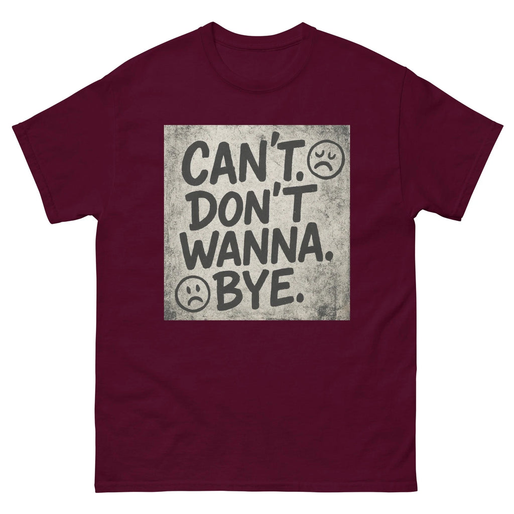 CAN’T. DON’T WANNA. BYE. Unisex T-Shirt Sarcastic Grunge Mood Graphic