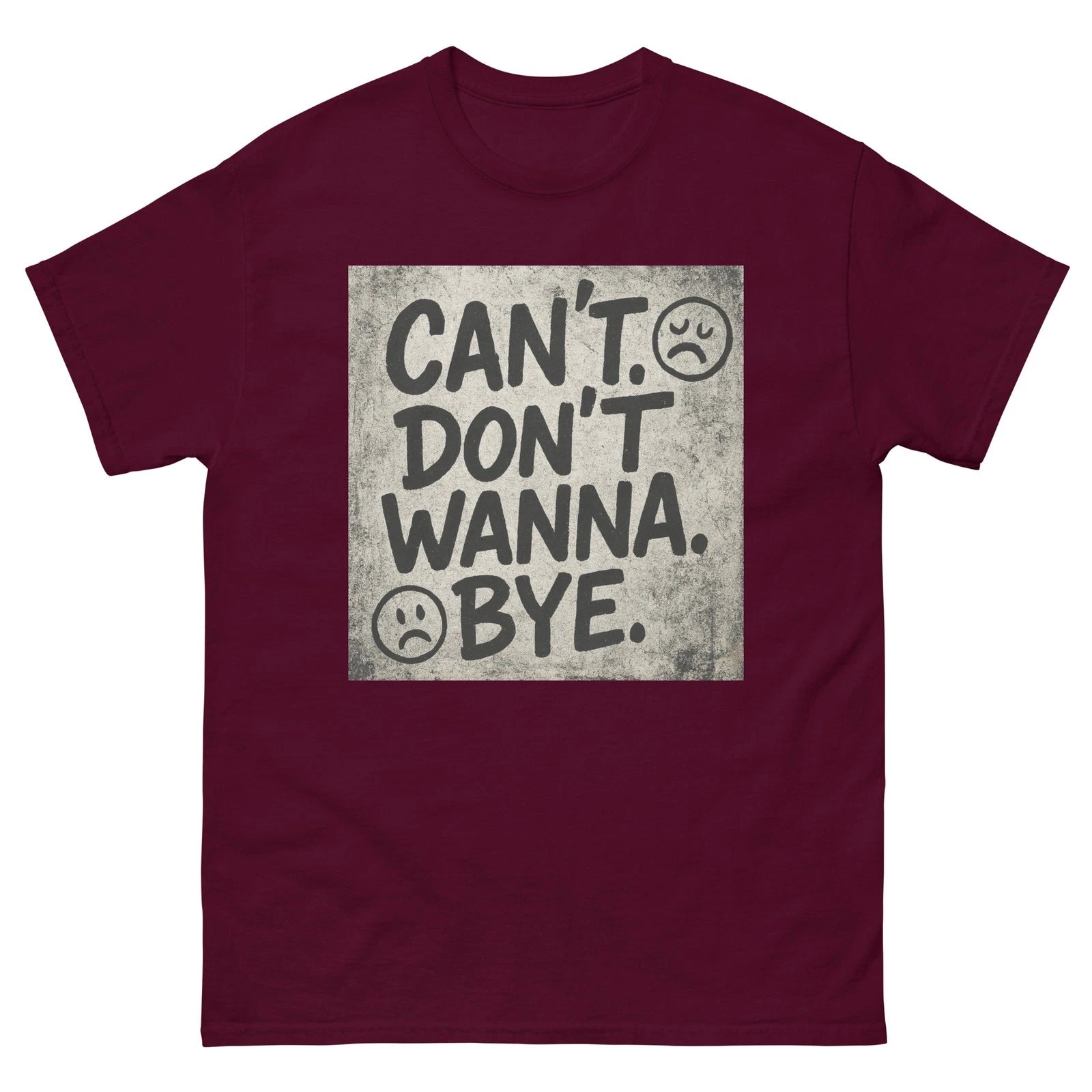 CAN’T. DON’T WANNA. BYE. Unisex T-Shirt Sarcastic Grunge Mood Graphic