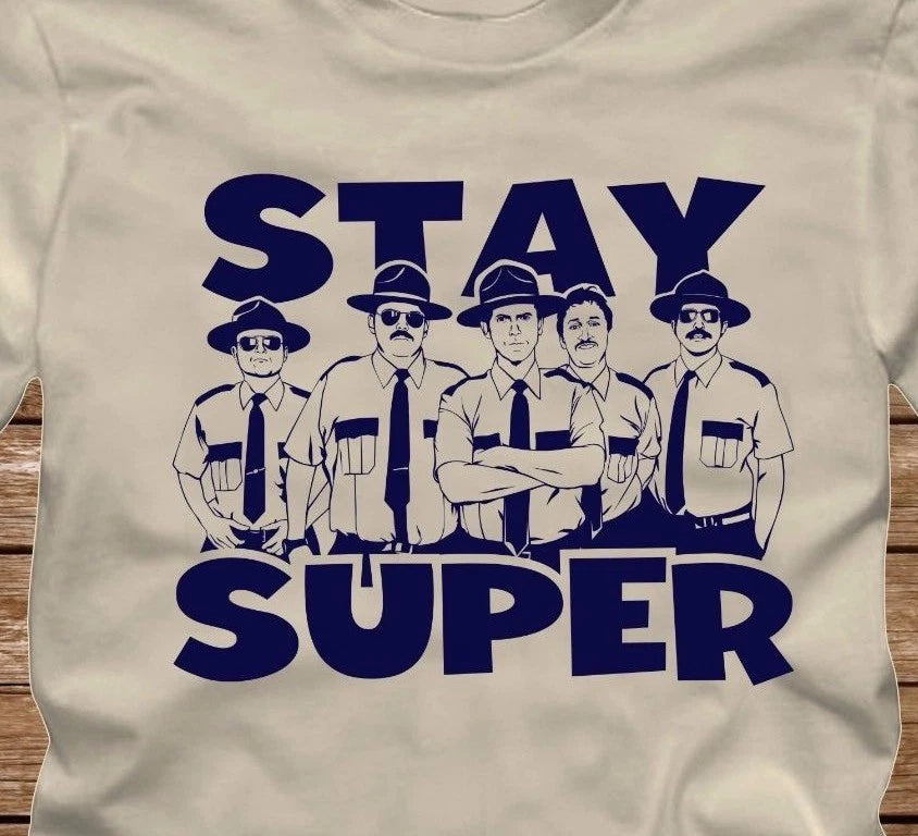 STAY SUPER T-Shirt - many color options -from Super Troopers Movie Broken Lizard