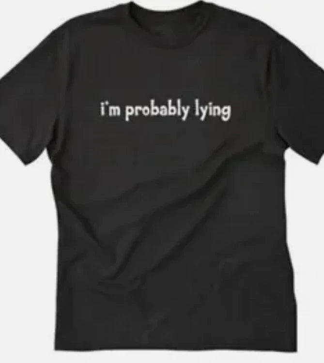 I'm Probably lying Funny t shirt tee