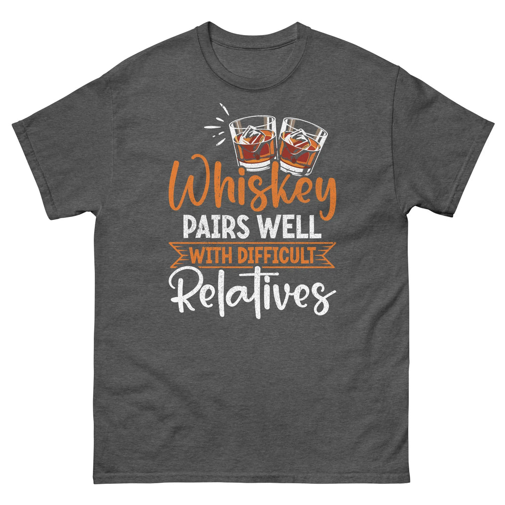 Whiskey Pairs Well With Difficult Relatives Sarcastic Unisex Classic Tee