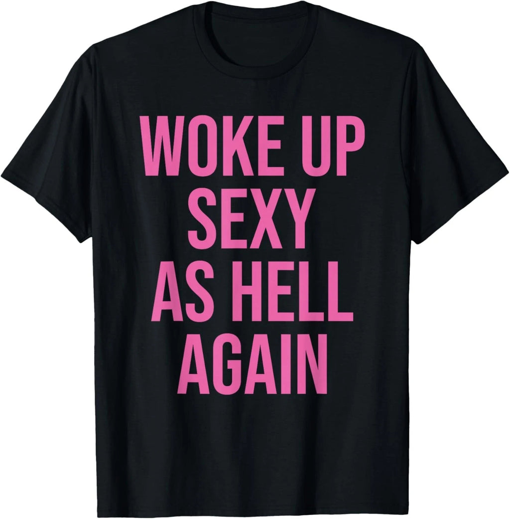 I Woke Up Sexy As Hell Again Funny Sarcastic Women Saying T-Shirt unisex T-Shirt