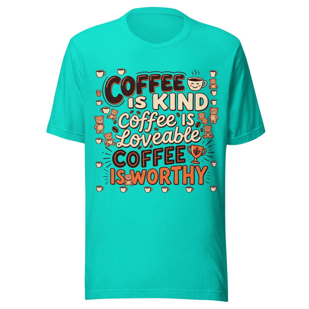 Coffee Is Kind, Loveable & Worthy - Unisex T Shirt - Sizes XS-2XL