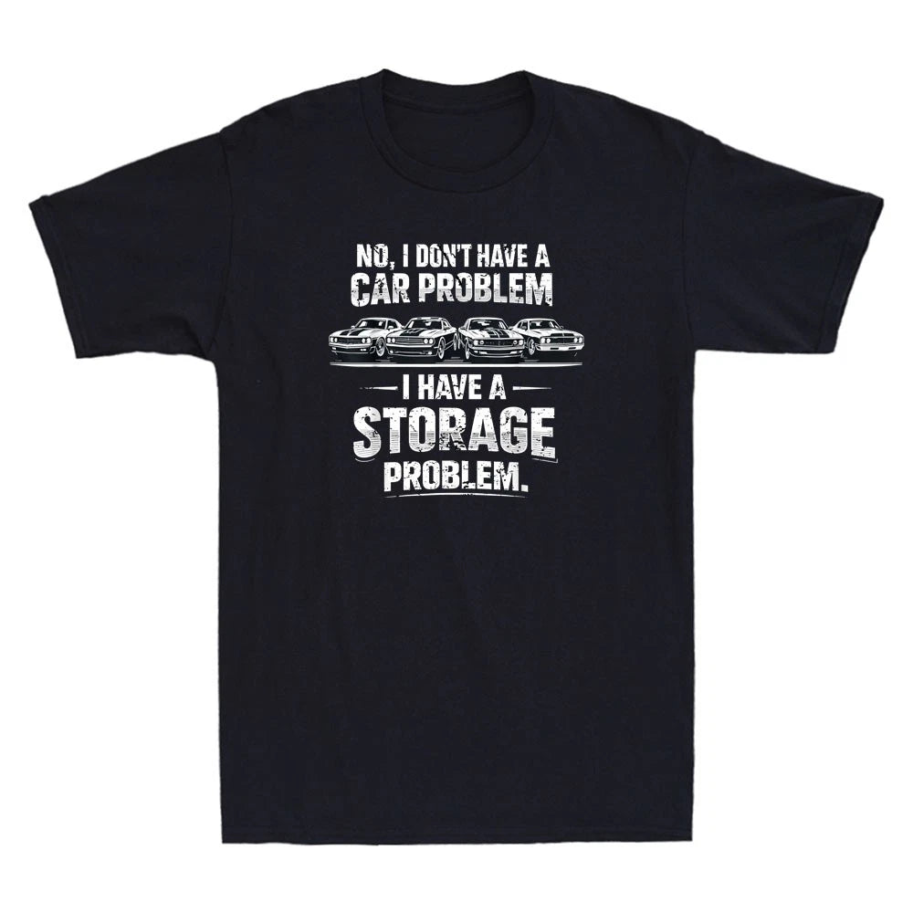 I Don't Have A Car Problem I Have A Storage Problem Funny Saying Men's T-Shirt