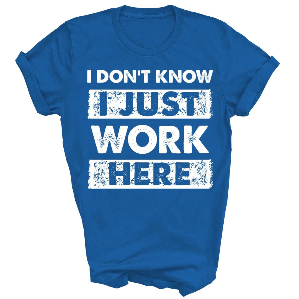 Funny I Dont Know I Just Work Here Unisex Shirt Gift Women Men