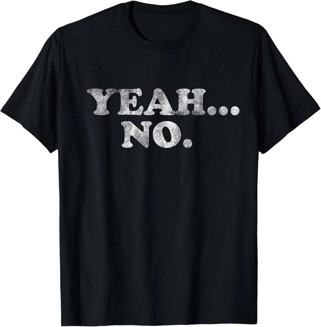 Yeah... No Distressed Funny Saying Yeah... No Unisex T-Shirt