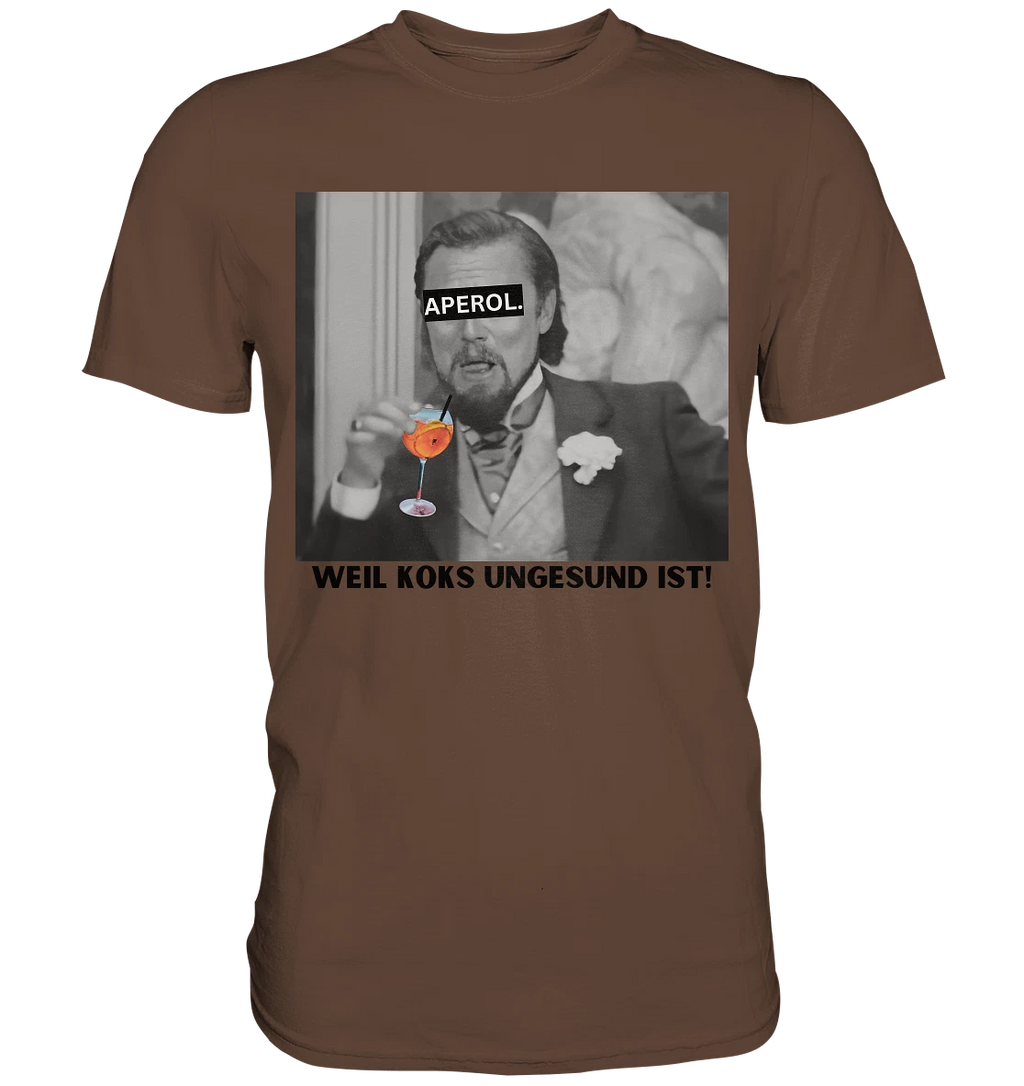 Aperol - Because coke is unhealthy! - Meme - Django - Leonardo DiCaprio - Unisex