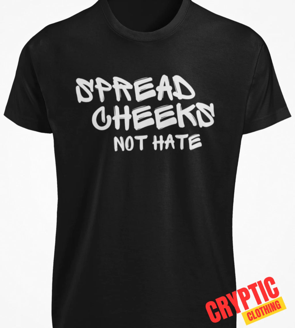 Spread Cheeks Not Hate T SHIRT Funny Inappropriate Butt Sex Joke Dark Humor TEE