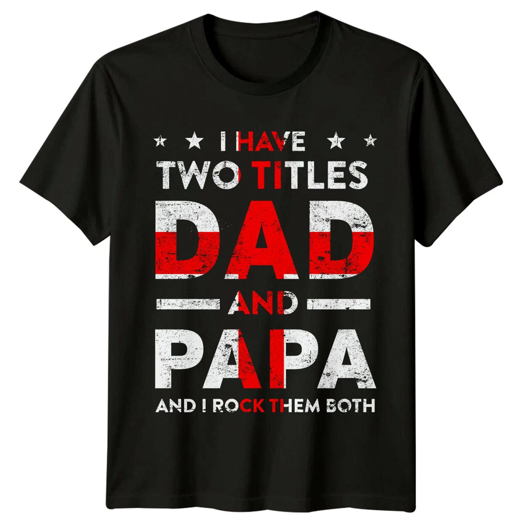 I Have Two Titles Dad And Papa Fathers Day Mens T-Shirt