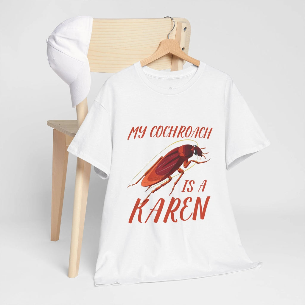 My Cockroach Is A Karen Meme Quote Sarcastic Joke T-Shirt Soft Unisex Tees