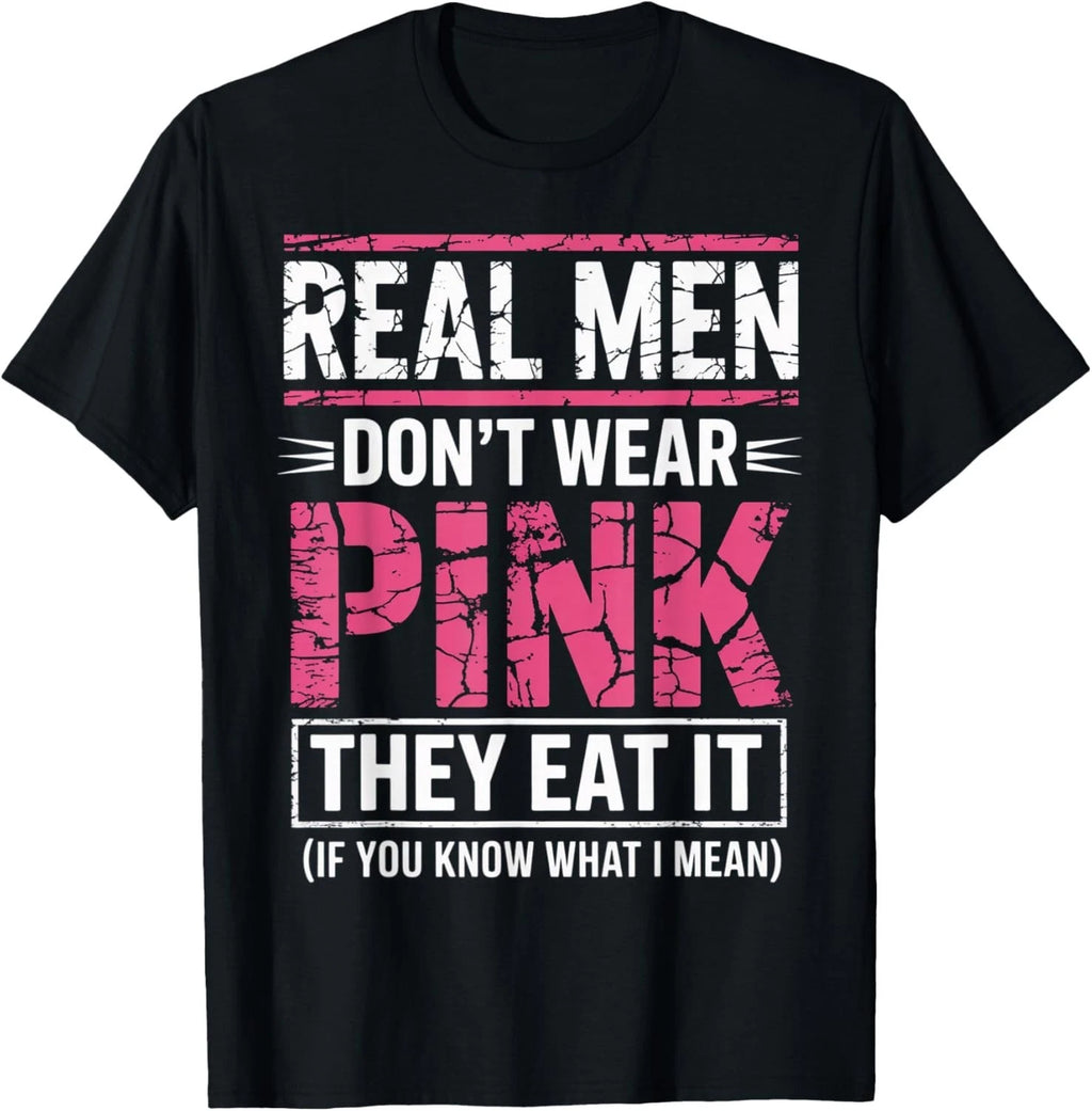 Men Don't Wear Pink They Eat It If You Know What I Mean T-Shirt unisex T-Shirt