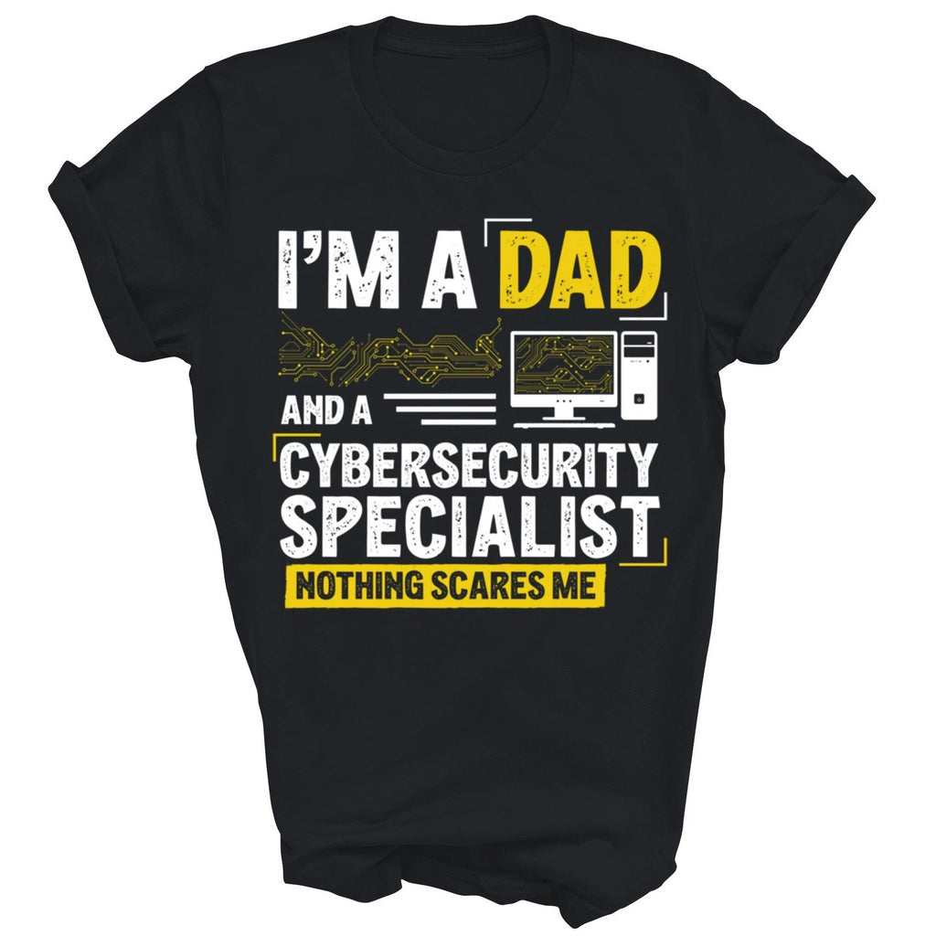 I Am A Dad And A CyberSecurity Specialist Unisex Shirt Gift