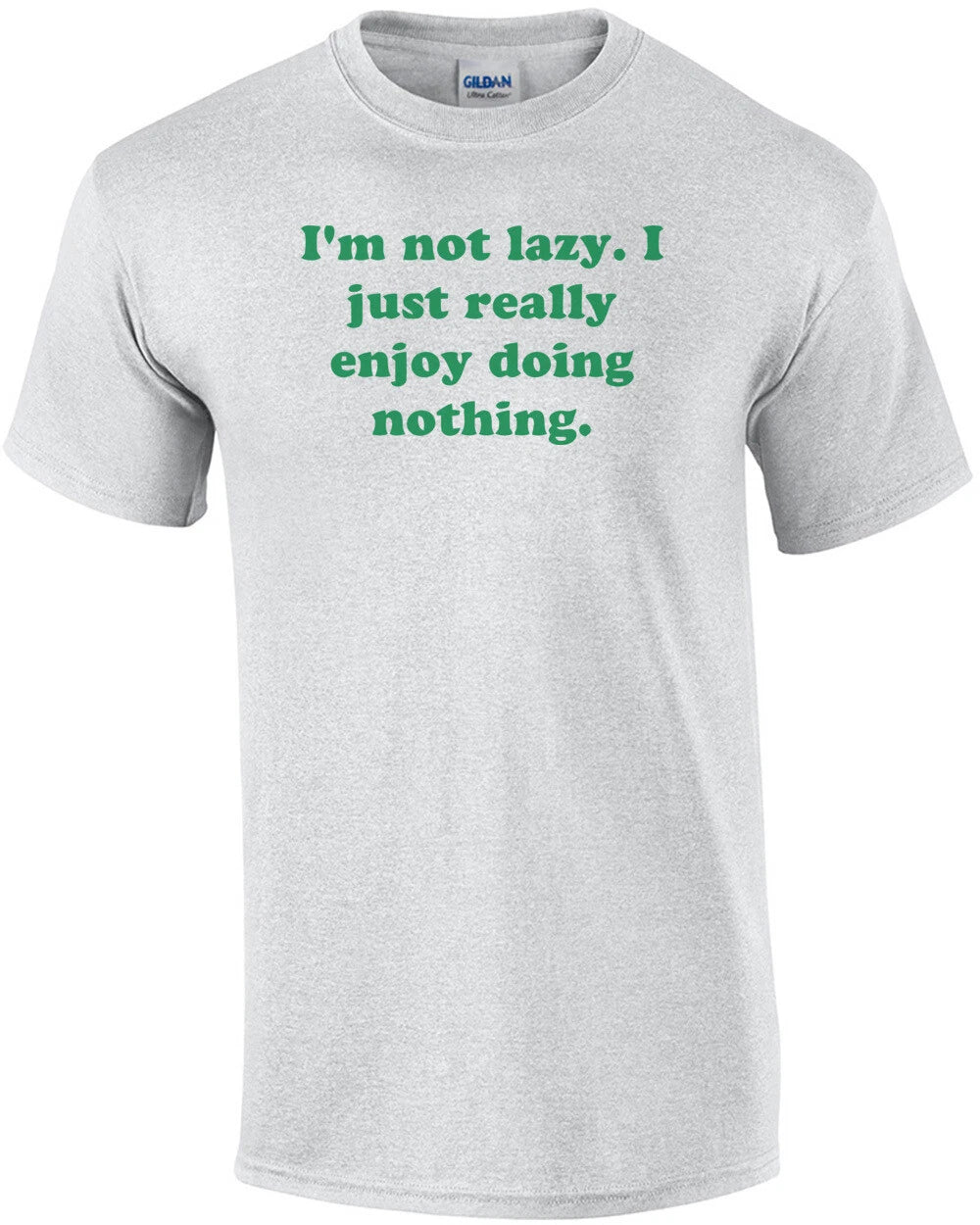 I'm not lazy. I just really enjoy doing nothing. Shirt