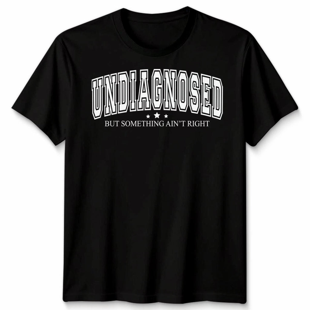 Undiagnosed But Something Ain'T Right Funny Mental Health Saying Unisex Tshirt