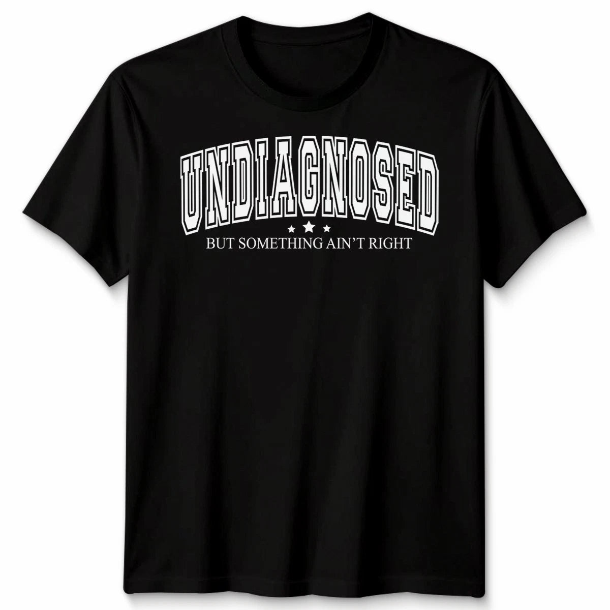 Undiagnosed But Something Ain'T Right Funny Mental Health Saying Unisex Tshirt