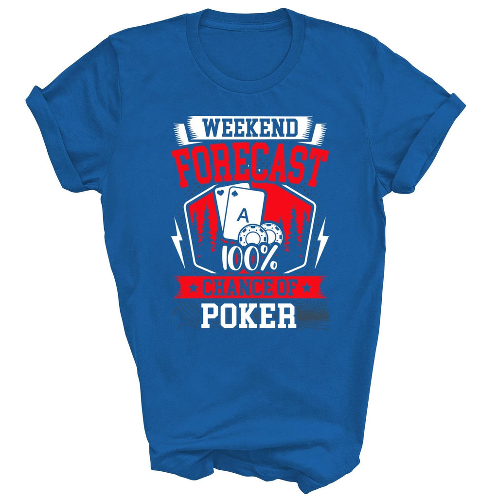 Weekend Forecast 100 Chance Of Poker Unisex Shirt Gift