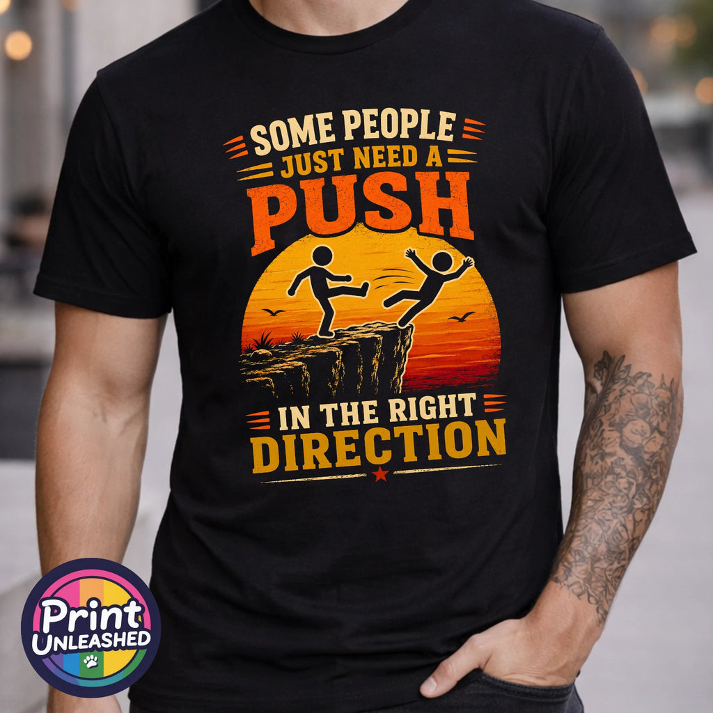 Some People Just Need A Push Tee Funny Sarcastic Humour T-Shirt Unisex S-2XL