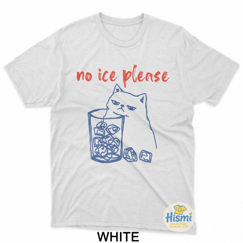 No Ice Please Funny Cat Meme Men Women T-Shirt
