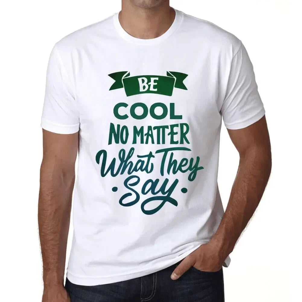 Men's Graphic T-Shirt Be Cool No Matter What They Say Eco-Friendly Limited