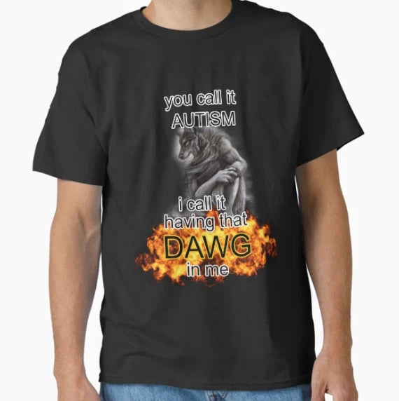 you call it autism i call it having that dawg in me alpha wolf meme T-Shirt