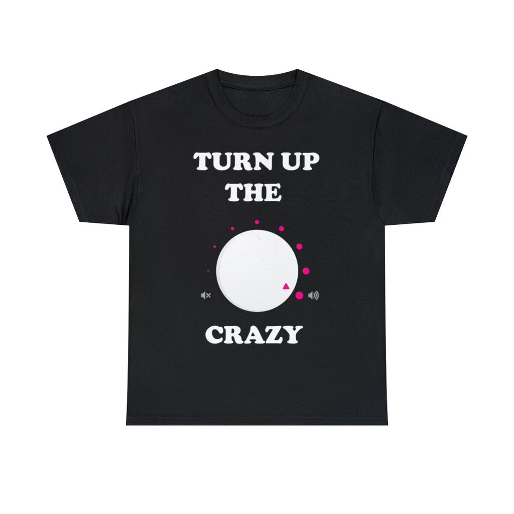 Turn Up The Crazy Funny Sarcastic Graphic Tee Shirt, S-5XL