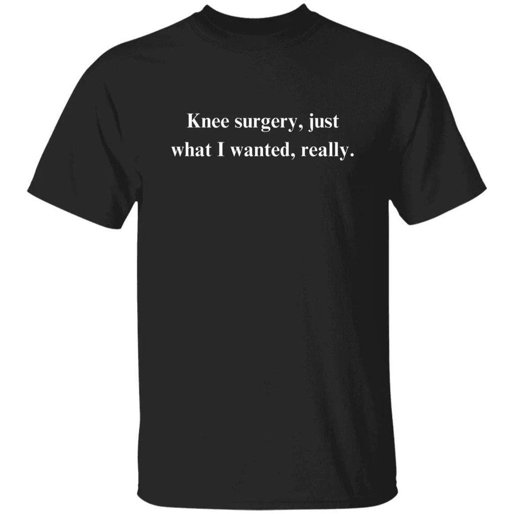 Sarcastic Knee surgery Unisex T-Shirt Humorous tee Black funny gift for knee sur