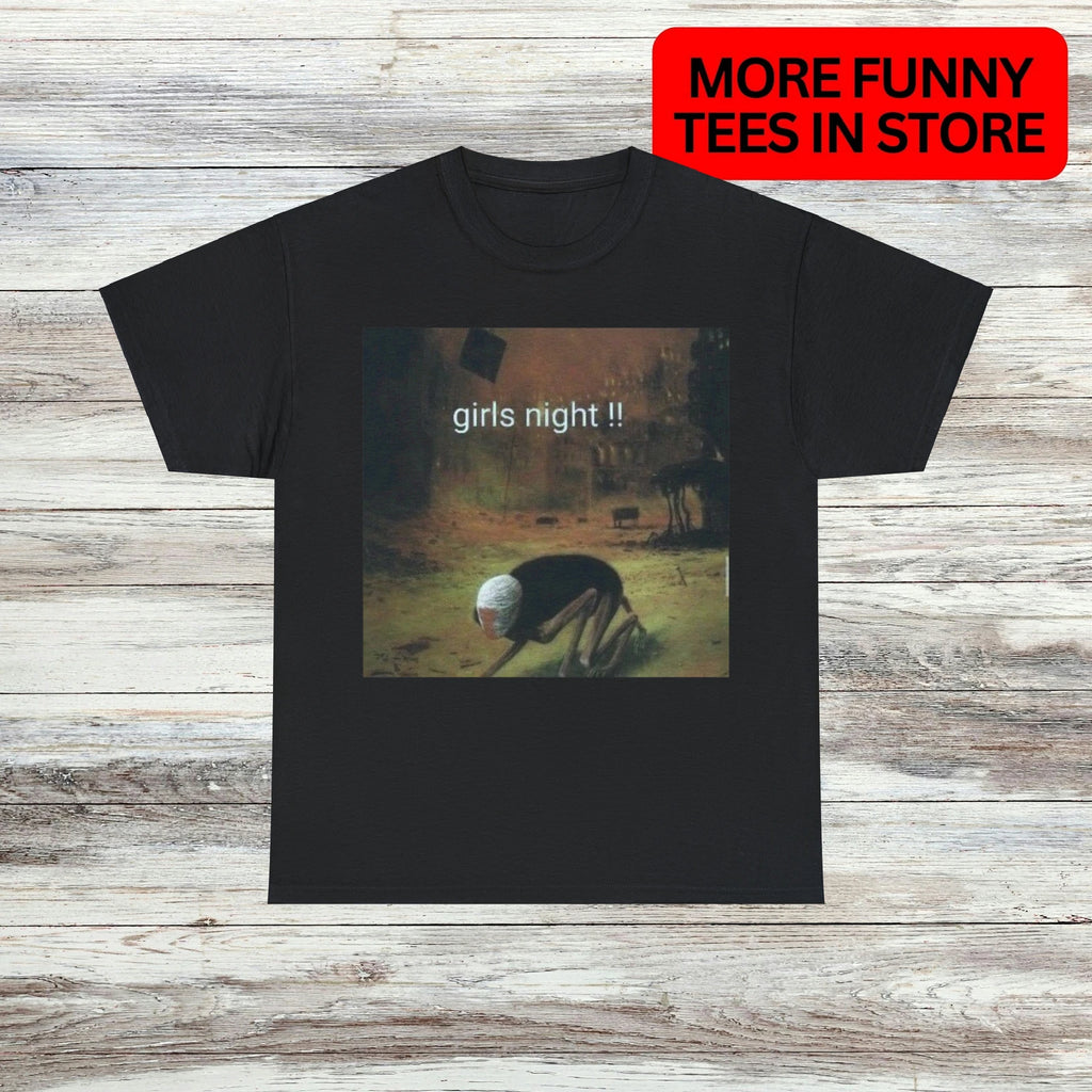 Girls Night T-Shirt Unisex Male or Female Funny Shirt Meme