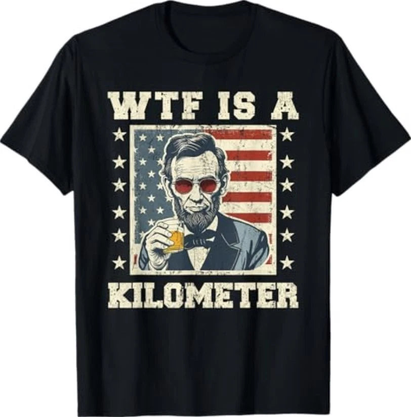WTF is A Kilometer Abe Lincoln July 4th Funny Patriotic T-Shirt