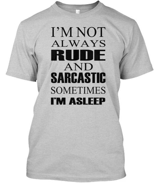 Rude And Sarcastic Funny - Im Not Always Sometimes T-Shirt Made in USA S to 5XL