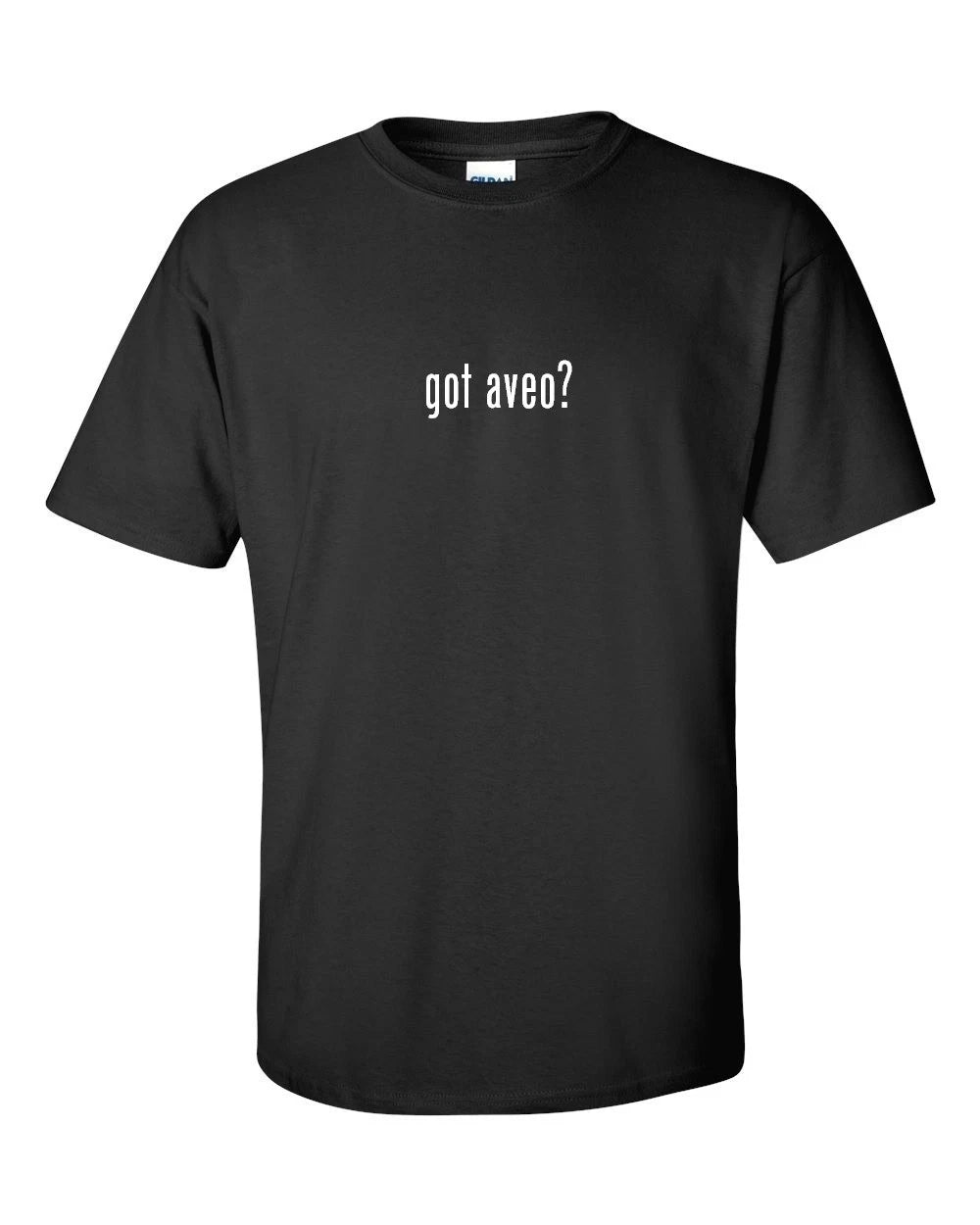 Got Aveo ? T-shirt Funny White Black Cotton Tee Shirt S-5XL