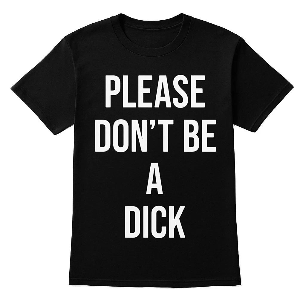 Please Don't Be A D!cK Funny Sarcastic Joke GiftBlack T-shirt