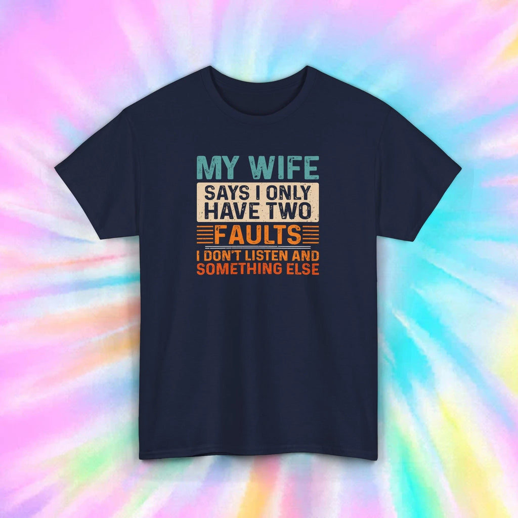 My Wife Says I Only Have Two Faults Funny Husband Sarcastic T-Shirt S-5XL