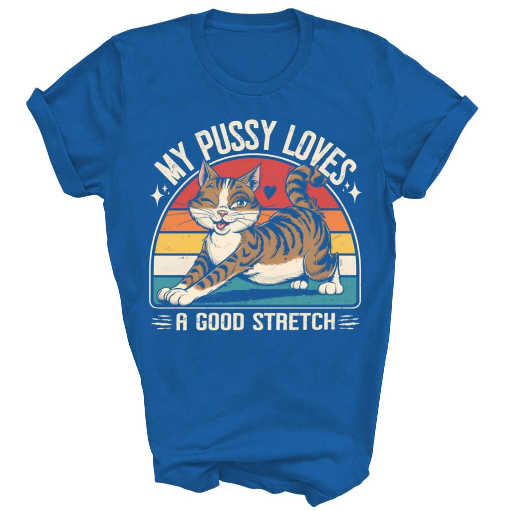 My Pussy Love A Good Stretch Funny Unisex Shirt Gift For Men Women