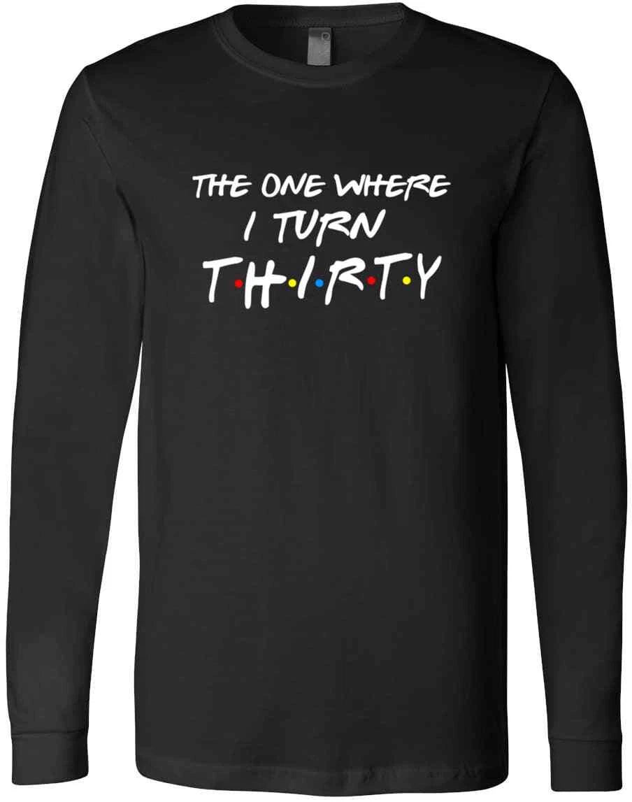 The One Where I Turn Thirty Birthday Gift Friends Quote Funny Gift T-Shirt