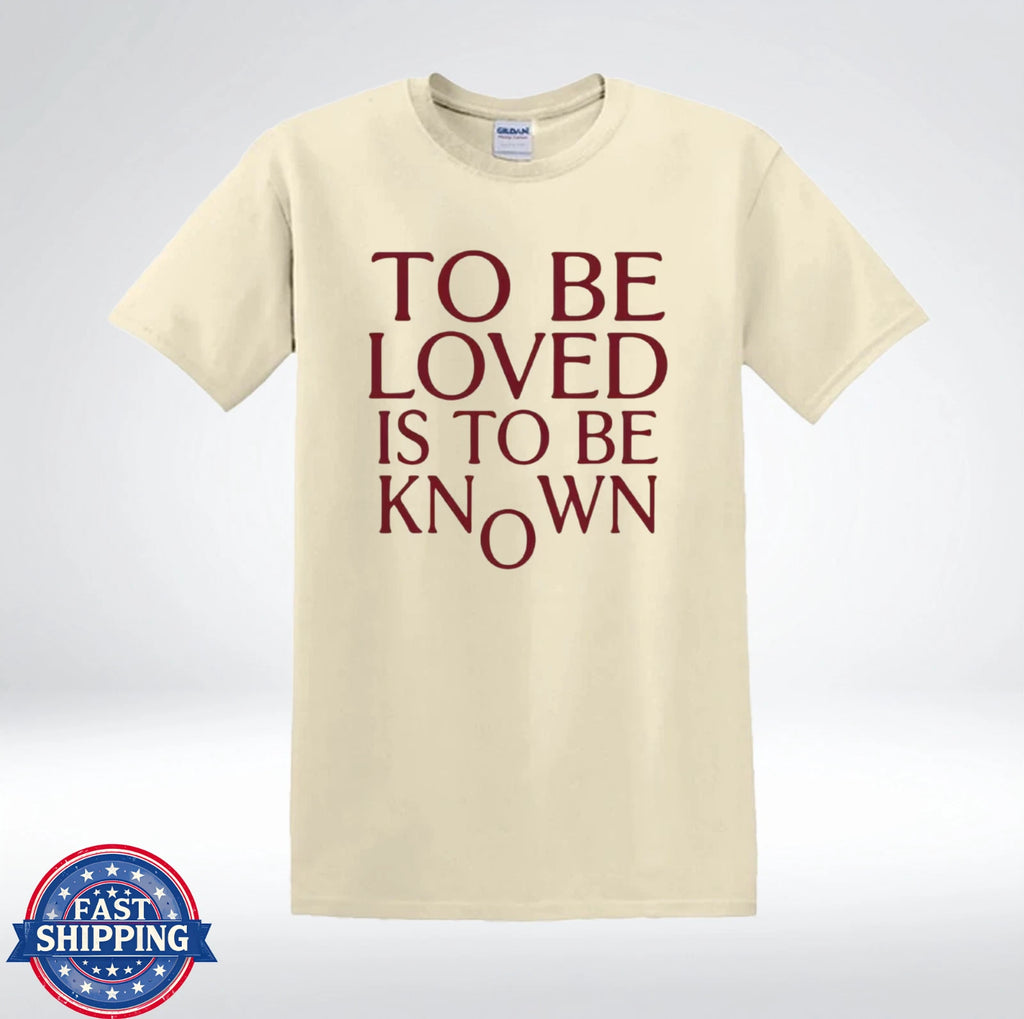 To Be Loved Is To Be Known Shirt Inspirational Quote Minimalist T-Shirt