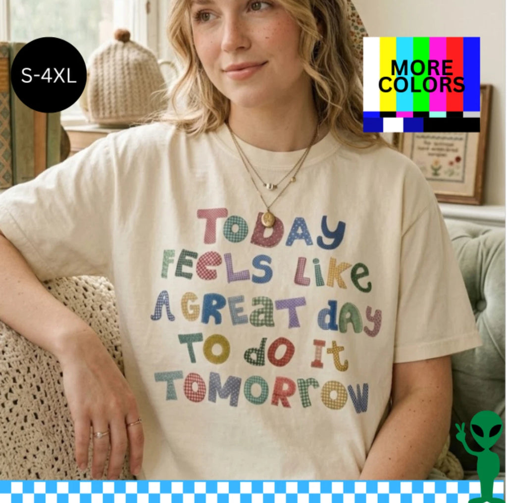 Funny Procrastination Shirt – Today Feels Like A Great Day To Do It Tomorrow