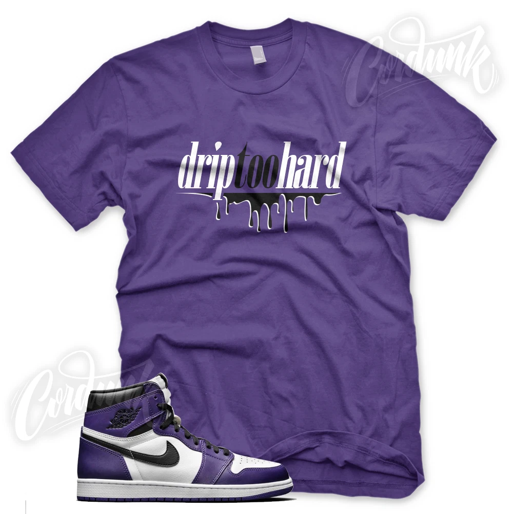 DRIP TOO HARD T Shirt for J1 Retro 1 High Purple Court Vandal White Black