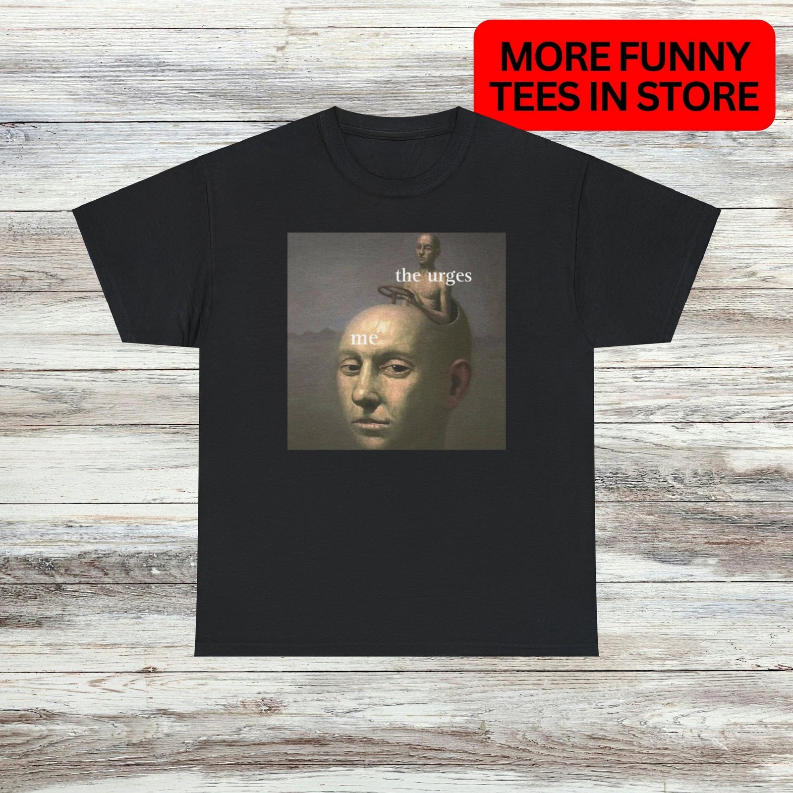 The Urges T-Shirt Unisex Male or Female Funny Shirt Meme