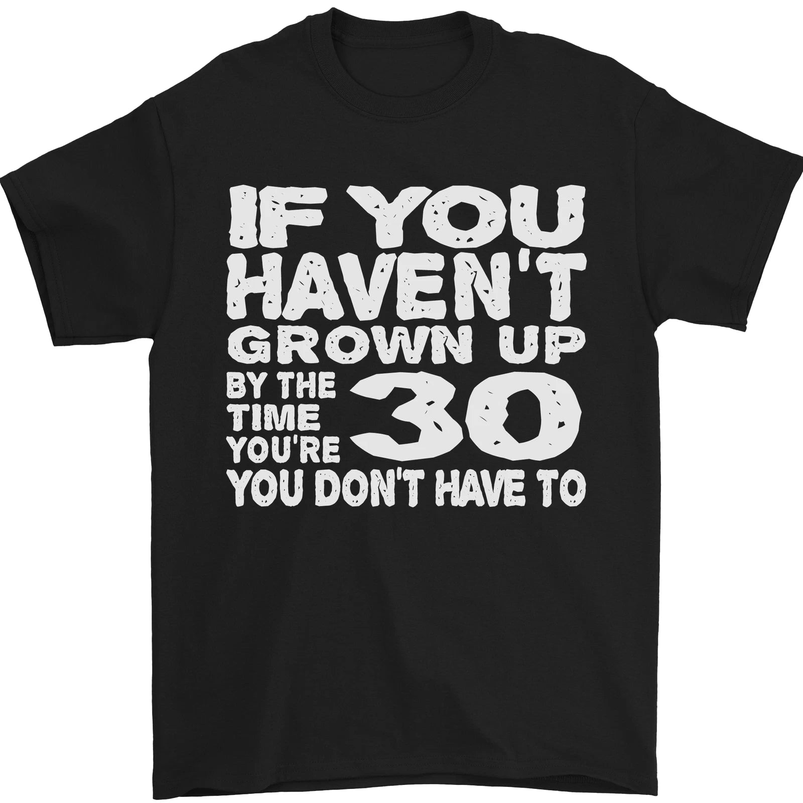 30th Birthday 30 Year Old Dont Grow Up Funny Mens T-Shirt 100% Cotton