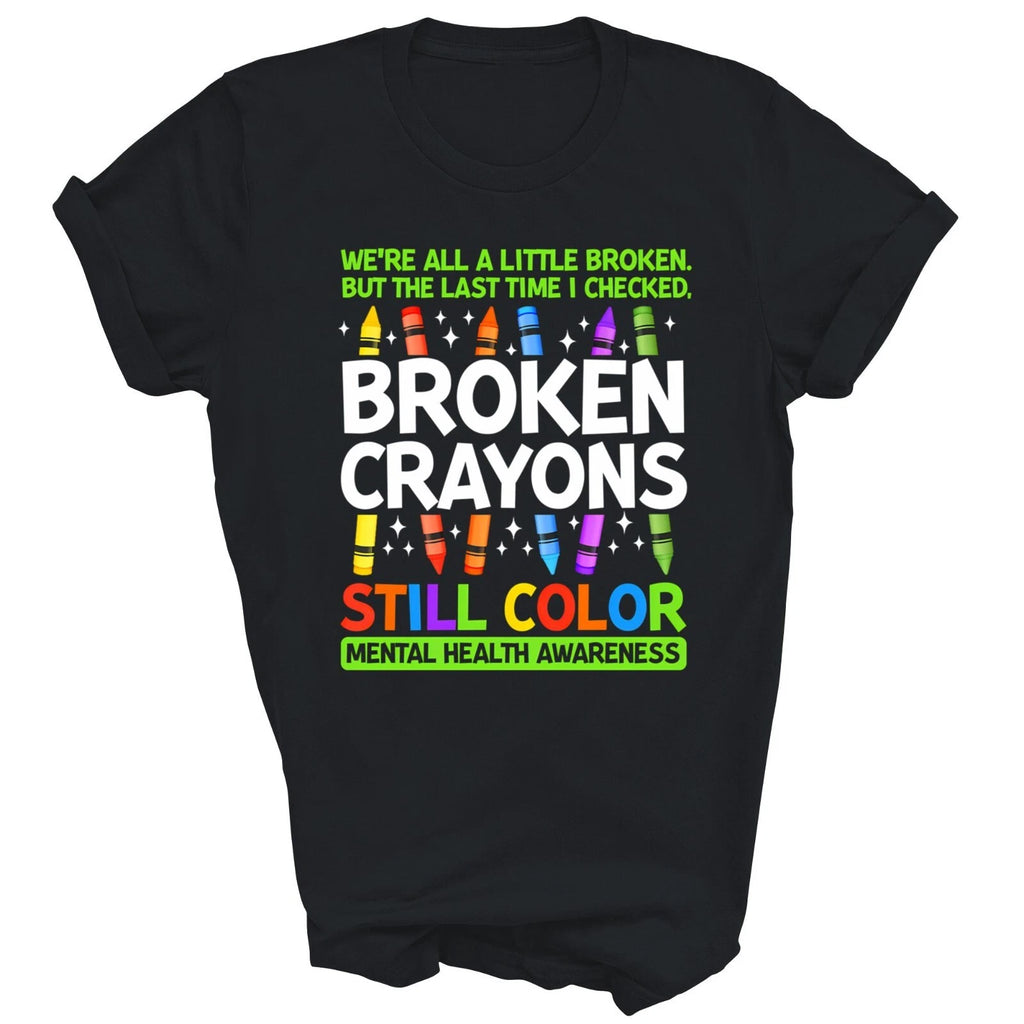 Broken Crayons Still Color Mental Health Matters Awareness Unisex Shirt Gift