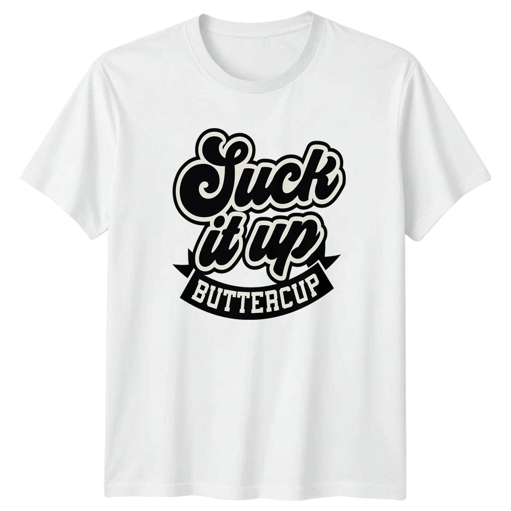 Suck It Up Buttercup T-Shirt Motivational Humor Sarcastic Birthday Gift For Him