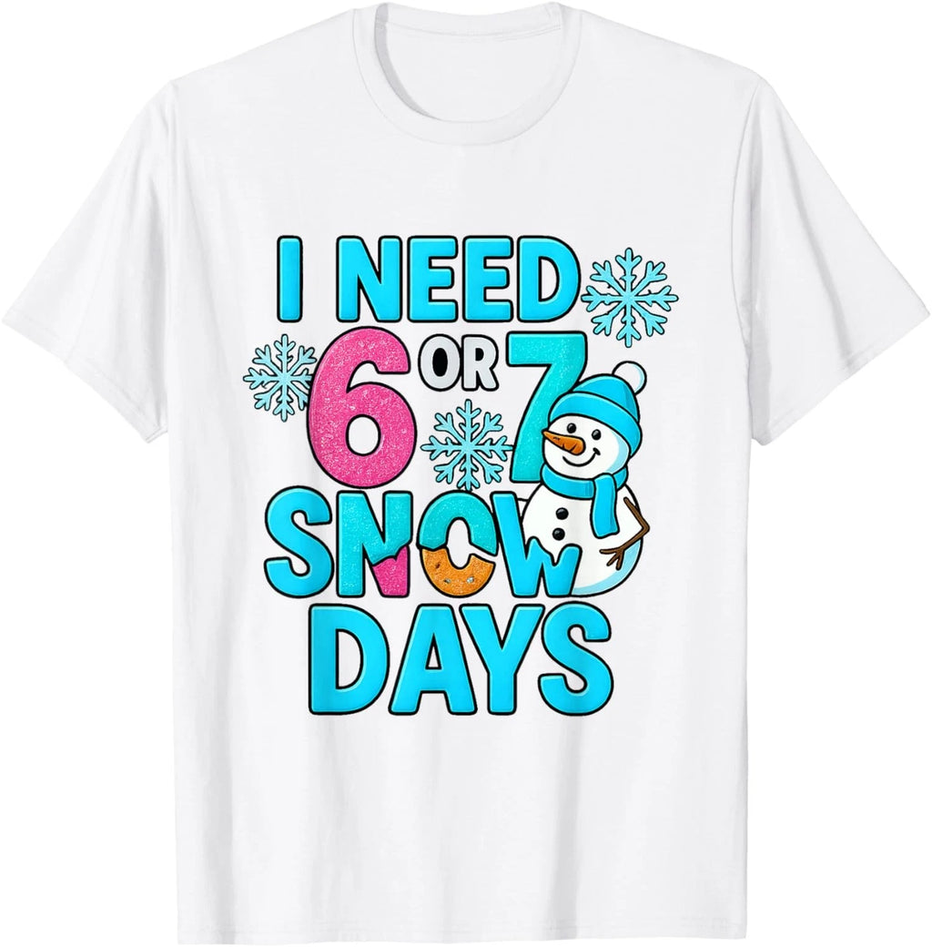 I Need 6 Or 7 Snow Days Funny 67 Meme Winter Unisex T-Shirt