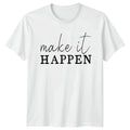 Make It Happen T-Shirt Motivational Success Gift For Him And Her