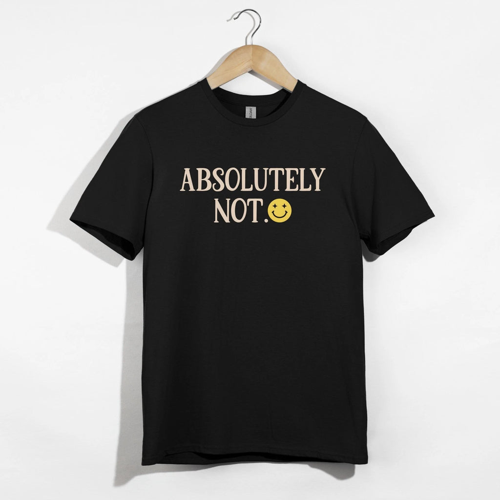 Absolutely Not Shirt, Funny Sarcastic Smiley Face Tee T-Shirt Gift