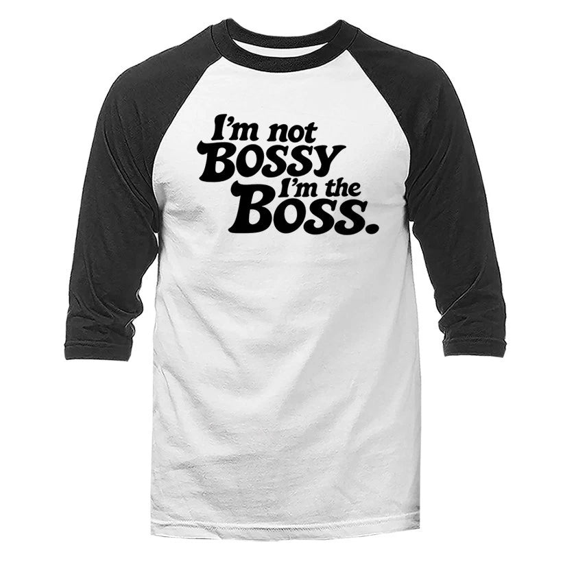 I'm Not Bossy I'm The Boss Funny Sarcastic Quote 3/4 Sleeve Raglan