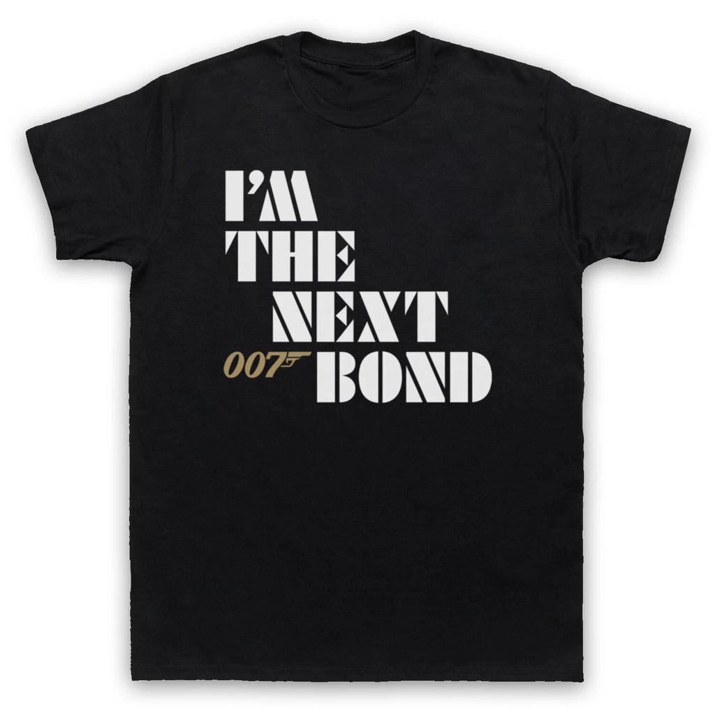 I'M THE NEXT BOND SECRET AGENT DOUBLE O 00 MI6 THE NAME MENS & WOMENS T-SHIRT
