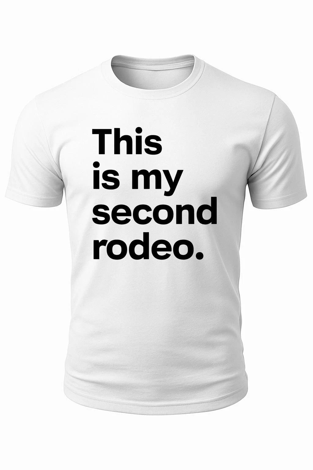 This is My Second Rodeo T-Shirt | Funny Sarcastic Shirt | Not My First Rodeo